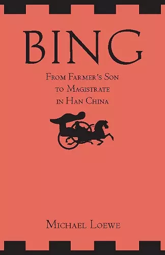 Bing: From Farmer's Son to Magistrate in Han China cover