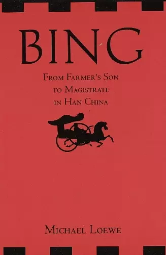 Bing: From Farmer's Son to Magistrate in Han China cover