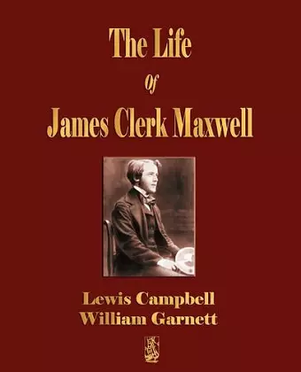 The Life Of James Clerk Maxwell cover