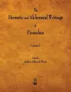 The Hermetic and Alchemical Writings of Paracelsus - Volume I cover