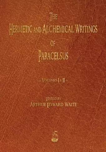 The Hermetic and Alchemical Writings of Paracelsus - Volumes One and Two cover