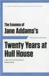 The Essence of ... Jane Addams's Twenty Years at Hull House cover