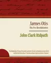 James Otis - The Pre-Revolutionist - John Clark Ridpath cover