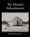 The Hoosier Schoolmaster - A Story of Backwoods Life in Indiana cover