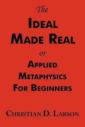 The Ideal Made Real or Applied Metaphysics for Beginners cover