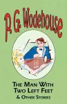 The Man with Two Left Feet & Other Stories - From the Manor Wodehouse Collection, a Selection from the Early Works of P. G. Wodehouse cover