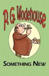 Something New - From the Manor Wodehouse Collection, a Selection from the Early Works of P. G. Wodehouse cover