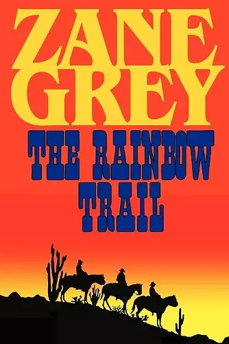 The Rainbow Trail (a Romantic Sequel to Riders of the Purple Sage) cover