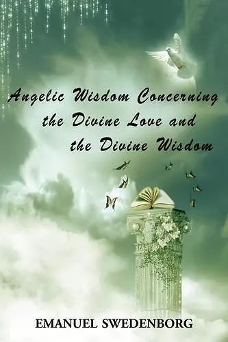 Angelic Wisdom Concerning the Divine Love and the Divine Wisdom cover