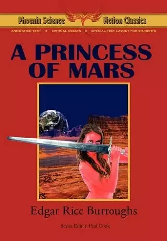 A Princess of Mars - Phoenix Science Fiction Classics (with Notes and Critical Essays) cover