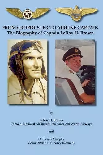 From Cropduster to Airline Captain the Biography of Captain Leroy H. Brown cover