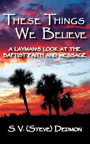 These Things We Believe - A Layman's Look at the Baptist Faith and Message cover