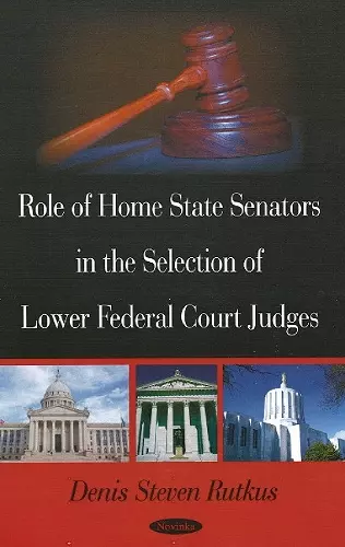 Role of Home State Senators in the Selection of Lower Federal Court Judges cover