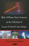 Role of Home State Senators in the Selection of Lower Federal Court Judges cover