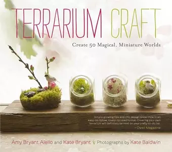 Terrarium Craft Create 50 Magical, Miniature Worlds cover