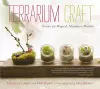 Terrarium Craft: Create 50 Magical, Miniature Worlds cover