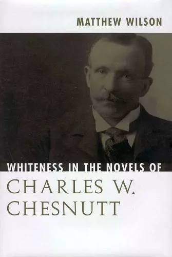 Whiteness in the Novels of Charles W. Chesnutt cover