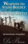 Weapons to Stand Boldly and Win the Battle Spiritual Warfare Demystified cover