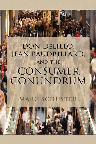 Don Delillo, Jean Baudrillard, and the Consumer Conundrum cover