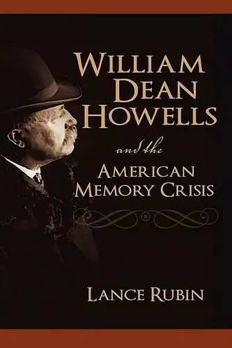 William Dean Howells and the American Memory Crisis cover