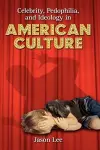 Celebrity, Pedophilia, and Ideology in American Culture cover