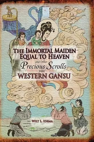 The Immortal Maiden Equal to Heaven and Other Precious Scrolls from Western Gansu cover