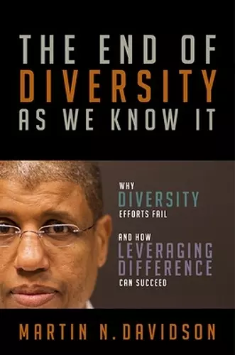 The End of Diversity As We Know It: Why Diversity Efforts Fail and How Leveraging Difference Can Succeed cover