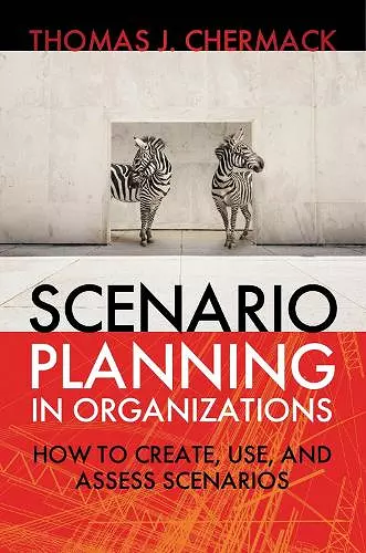 Scenario Planning in Organizations: How to Create, Use, and Assess Scenarios cover