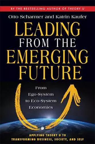 Leading from the Emerging Future; From Ego-System to Eco-System Economies cover