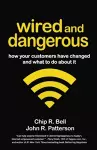Wired and Dangerous: How Your Customers Have Changed and What to Do About It cover