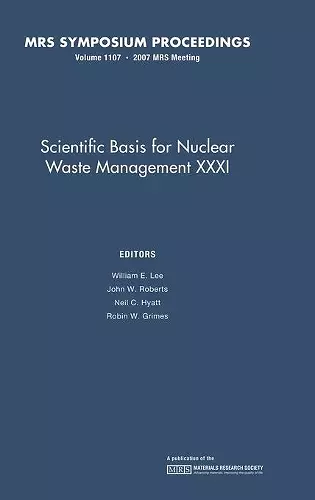 Scientific Basis for Nuclear Waster Management XXXI: Volume 1107 cover