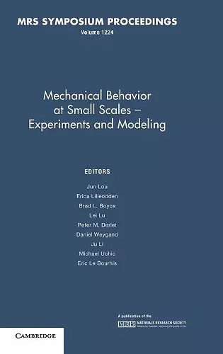 Mechanical Behavior at Small Scales–Experiments and Modeling: Volume 1224 cover