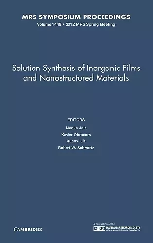 Solution Synthesis of Inorganic Films and Nanostructured Materials: Volume 1449 cover