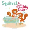 Squirrel Is Going to Be a Big Sister cover