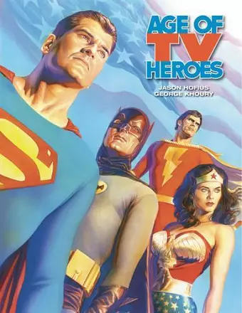 Age Of TV Heroes: The Live-Action Adventures Of Your Favorite Comic Book Characters cover