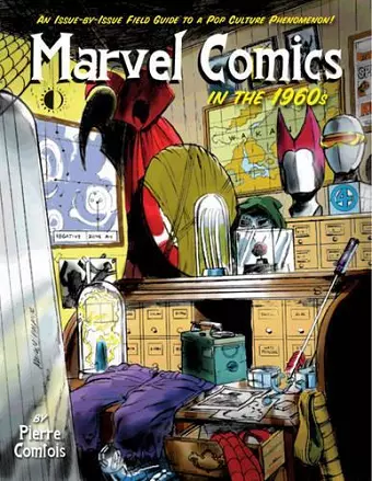 Marvel Comics In The 1960s: An Issue-By-Issue Field Guide To A Pop Culture Phenomenon cover
