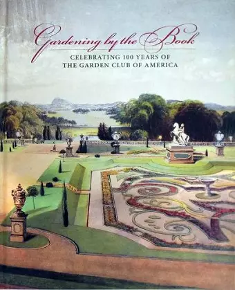 Gardening by the book – Celebrating 100 years of the Garden Club of America cover