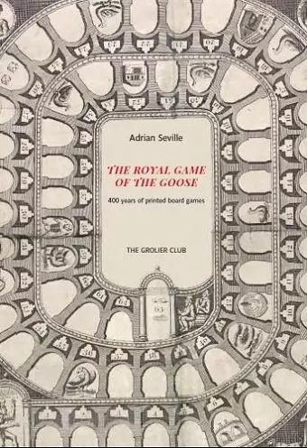 The Royal Game of the Goose – Four Hundred Years of Printed Board Games cover