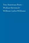 Two American Poets – Wallace Stevens and William Carlos Williams cover