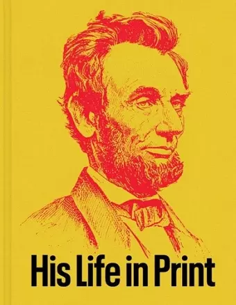 Abraham Lincoln: His Life in Print cover