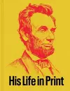 Abraham Lincoln: His Life in Print cover