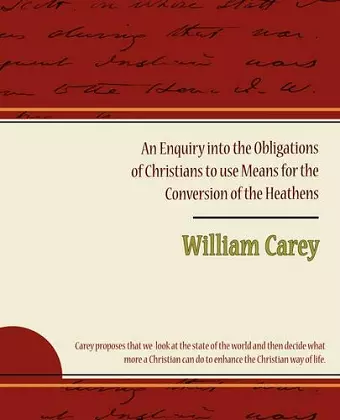 An Enquiry Into the Obligations of Christians to Use Means for the Conversion of the Heathens cover