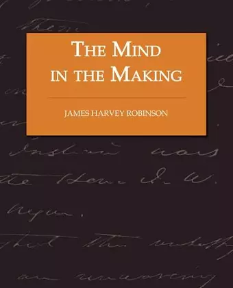 The Mind in the Making - The Relation of Intelligence to Social Reform cover