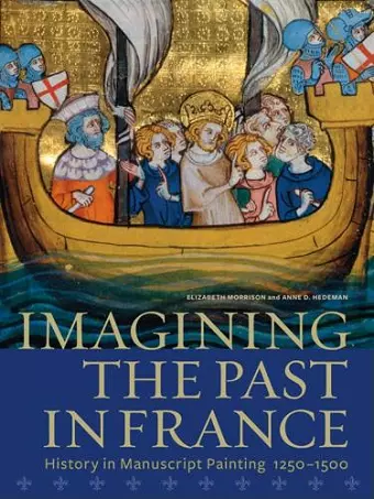 Imagining the Past in France – History in Manuscript Painting, 1250–1500 cover