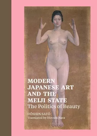 Modern Japanese Art and the Meiji State – The Politics of Beauty cover