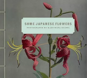 Some Japanese Flowers – Photographs by Kazumasa Ogawa cover