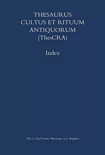 Thesaurus Cultus et Rituum Antiquorum (Thescra) Index – Volumes I–VIII cover