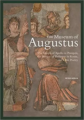 The Museum of Augustus - The Temple of Apollo in Pompeii, The Portico of Philippus in Rome, and Latin Poetry cover