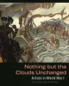 Nothing But The Clouds Unchanged – Artists in World War I cover