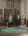 The Invention of the American Art Museum From Craft to Kulturgeschichte, 1870-1930 cover